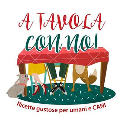 A Tavola con noi, ricette gustose per umani e per cani